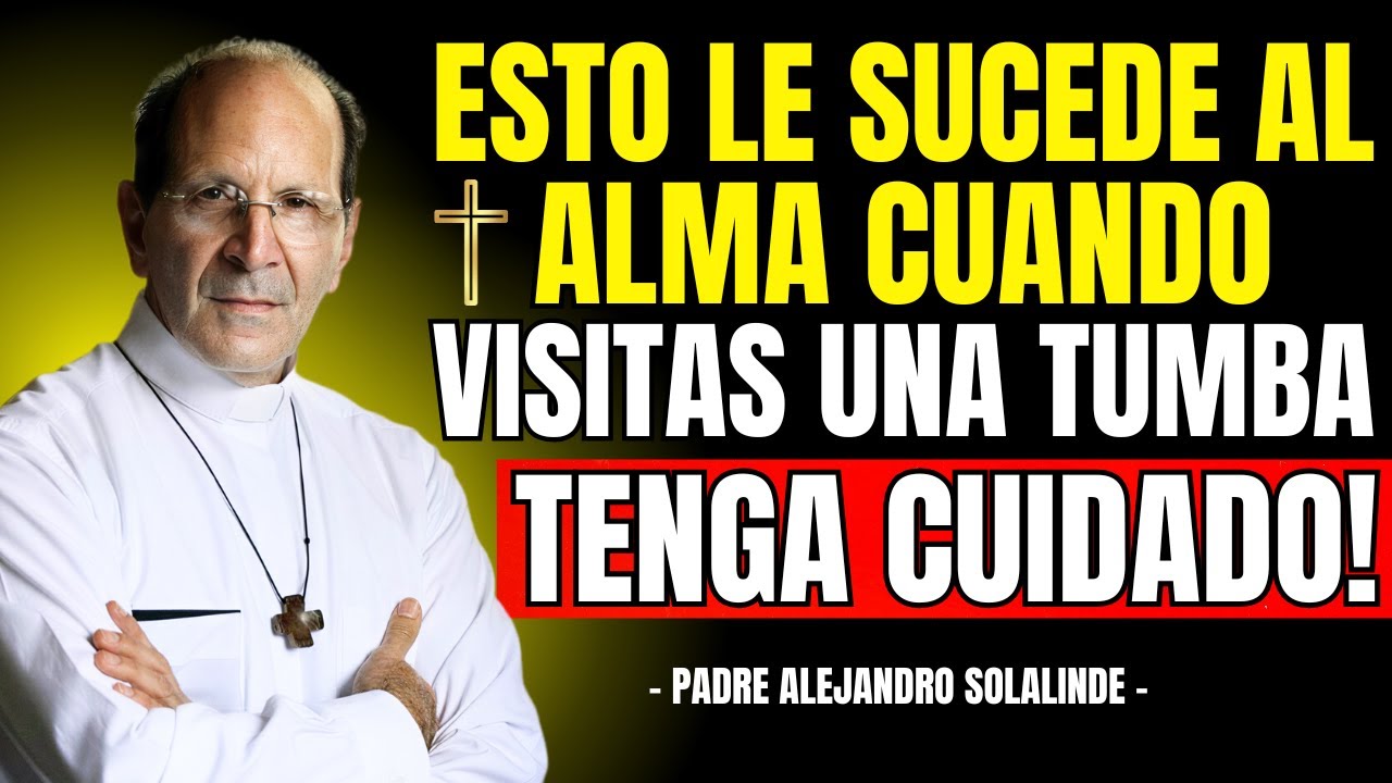 Esto le Sucede al ALMA Cuando VISITAS UNA TUMBA | Padre Alejandro Solalinde