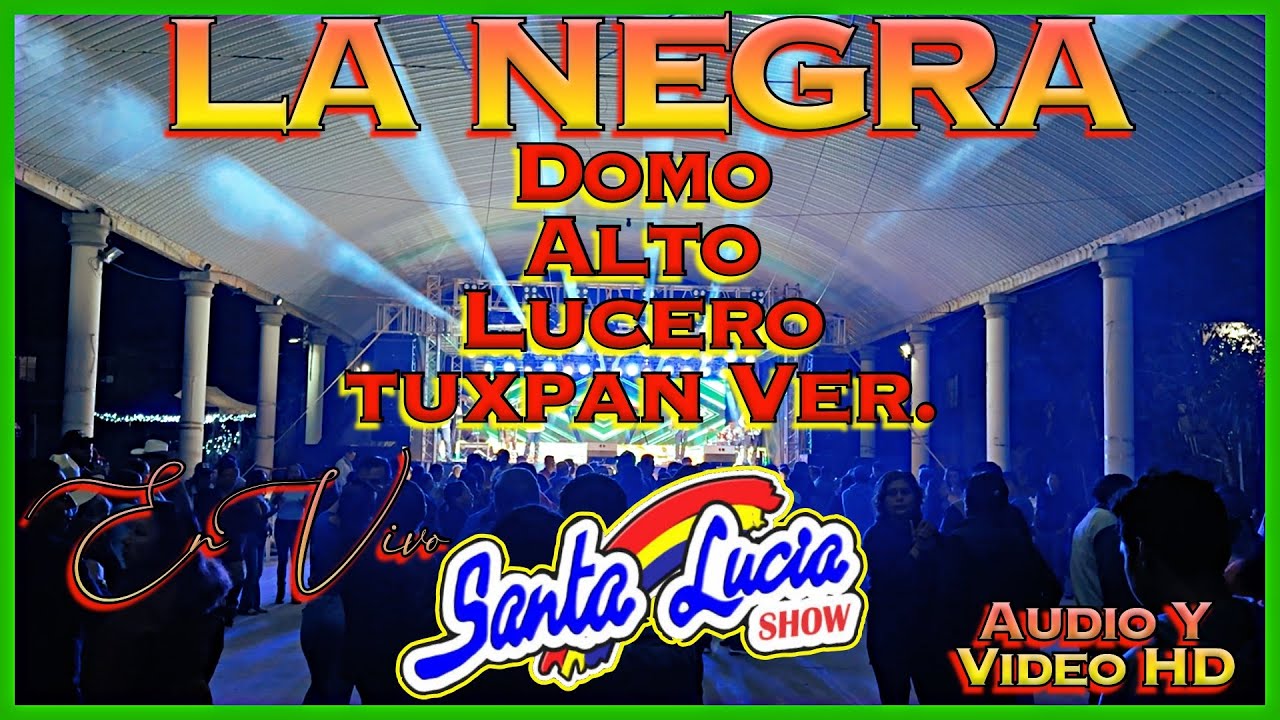 La Negra  En Vivo - Santa Lucia Show - Domo Alto Lucero Tuxpan