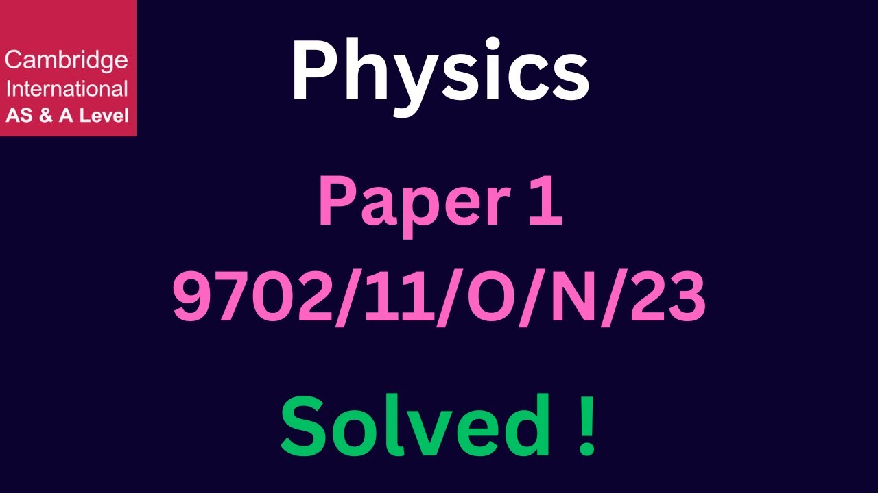 Cambridge A Level P1 Physics 9702/11/O/N/23 Paper Solved!