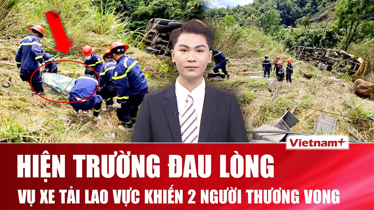 Sáng 4/2: Hiện trường đau lòng vụ xe tải lao xuống vực trên đèo Bảo Lộc khiến 2 người thương vong