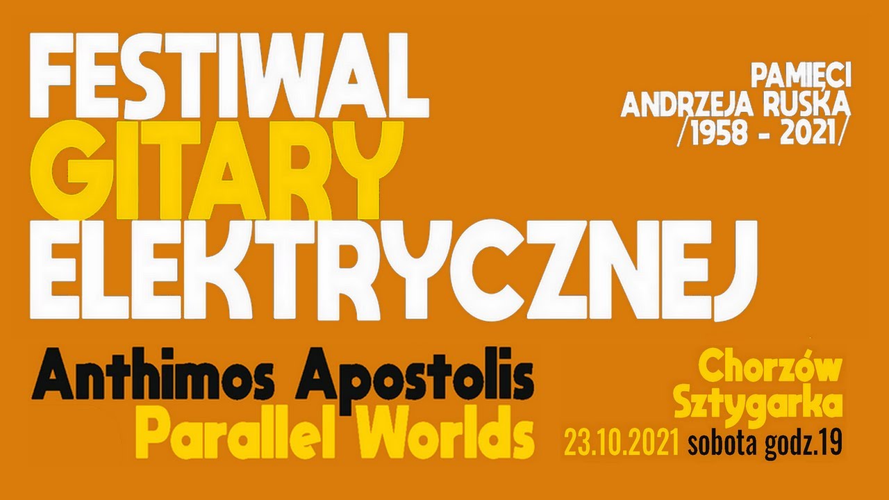 FESTIWAL GITARY ELEKTRYCZNEJ Apostolis Anthimos – Parallel Worlds 23.10.2010 Sztygarka Chorzów