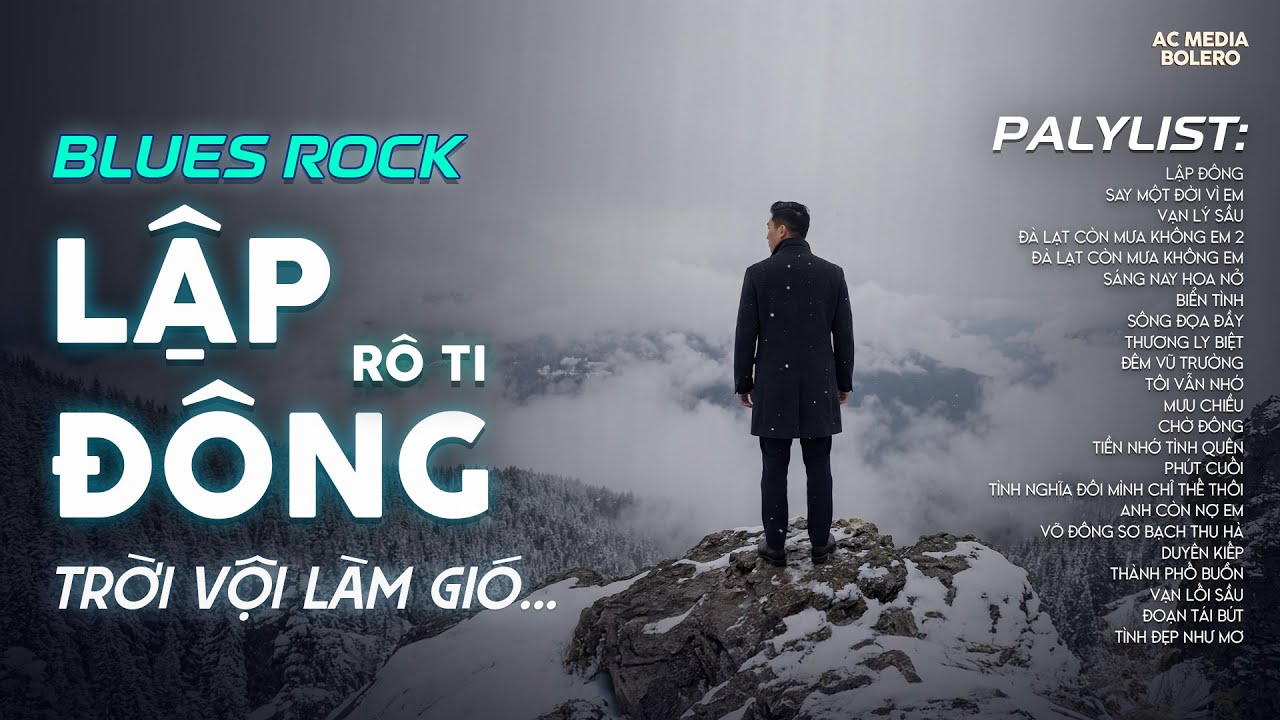 LẬP ĐÔNG - BLUES ROCK | RÔ TI | NHẠC BUỒN TÂM TRẠNG | NGHÌN TRÙNG VẠN LÝ NGƯỜI ĐI CÓ VUI HAY BUỒN