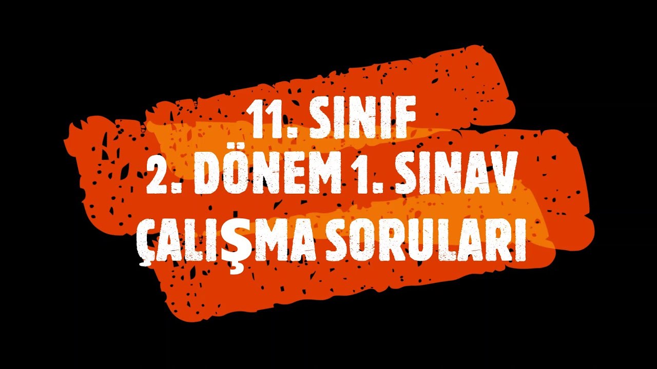 11. SINIF 2. DÖNEM 1. SINAV ÇALIŞMA SORULARI 2022-2023