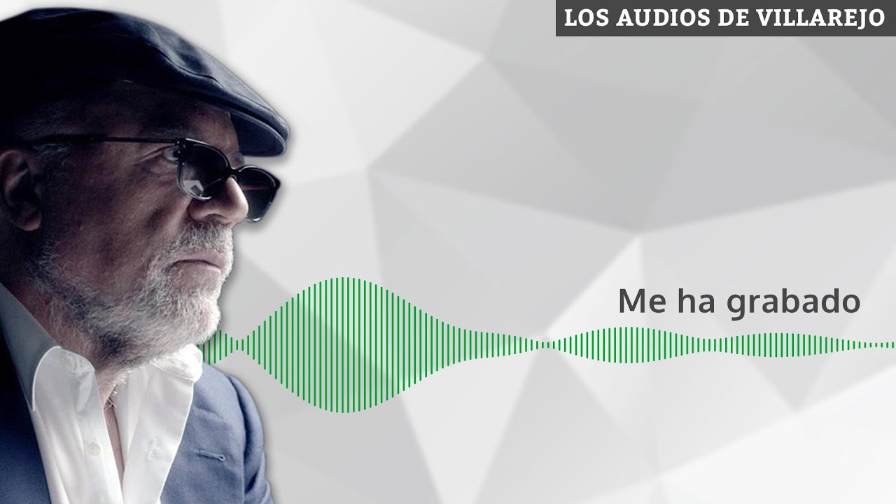 Me ha grabado | Los audios de Villarejo