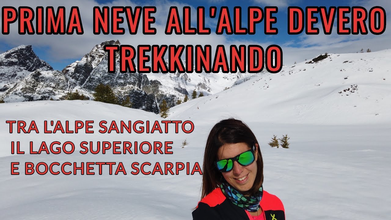 PRIMA NEVE ALL'ALPE DEVERO, TREKKINANDO TRA ALPE SANGIATTO LAGO SUPERIORE LA BOCCHETTA SCARPIA