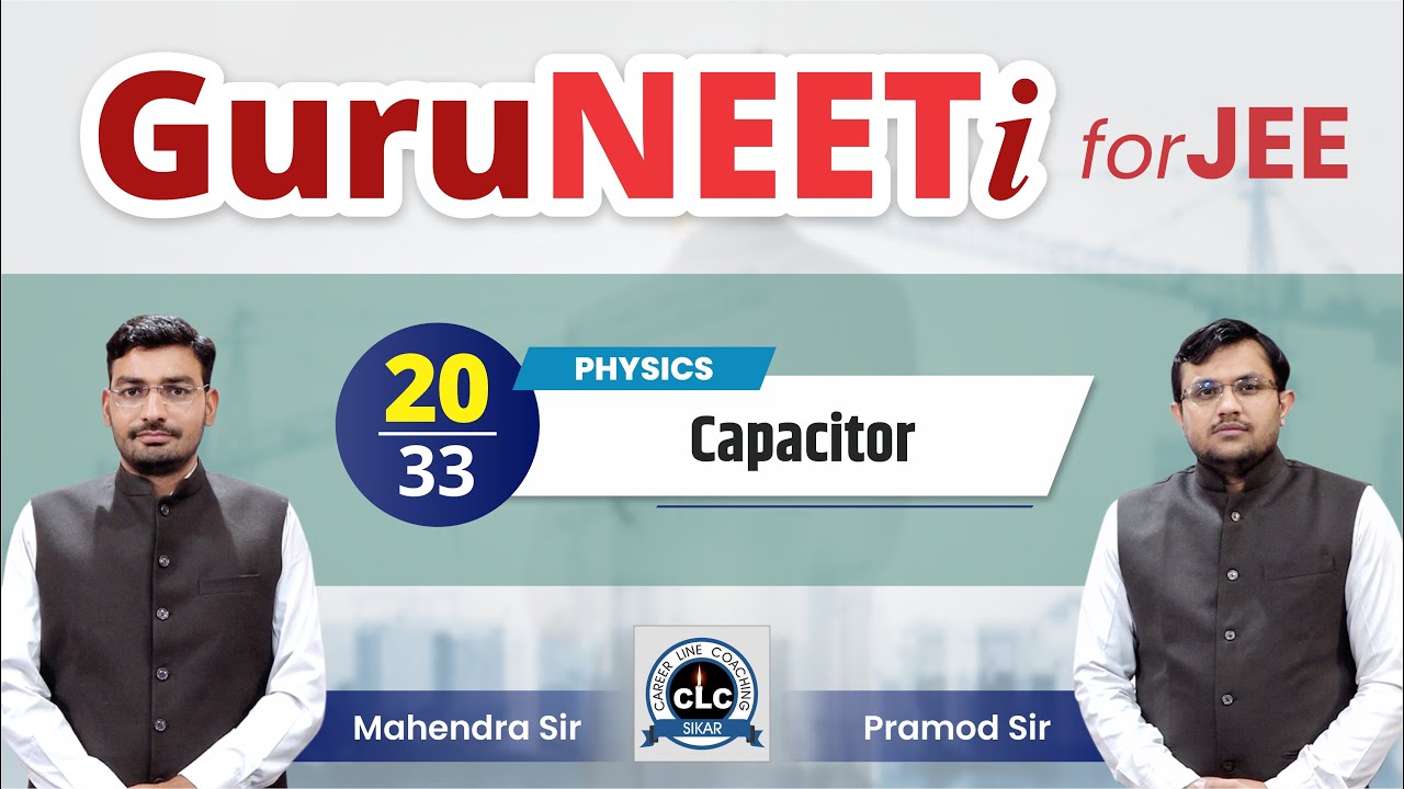 20/33 Capacitor || Physics || GuruNEETi for JEE || 100vs100 || CLC