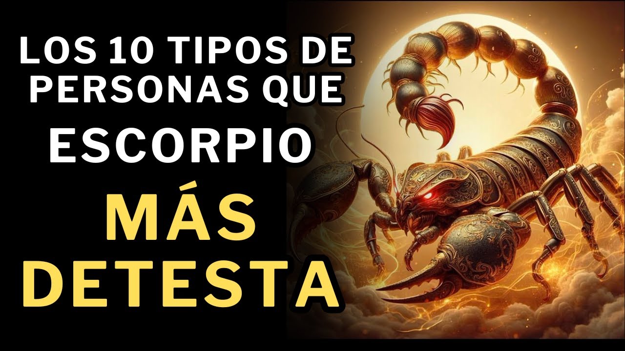 &iexcl;Escorpio LOS ODIA! Los10 tipos de personas que M&Aacute;S DETESTA en la vida 👿