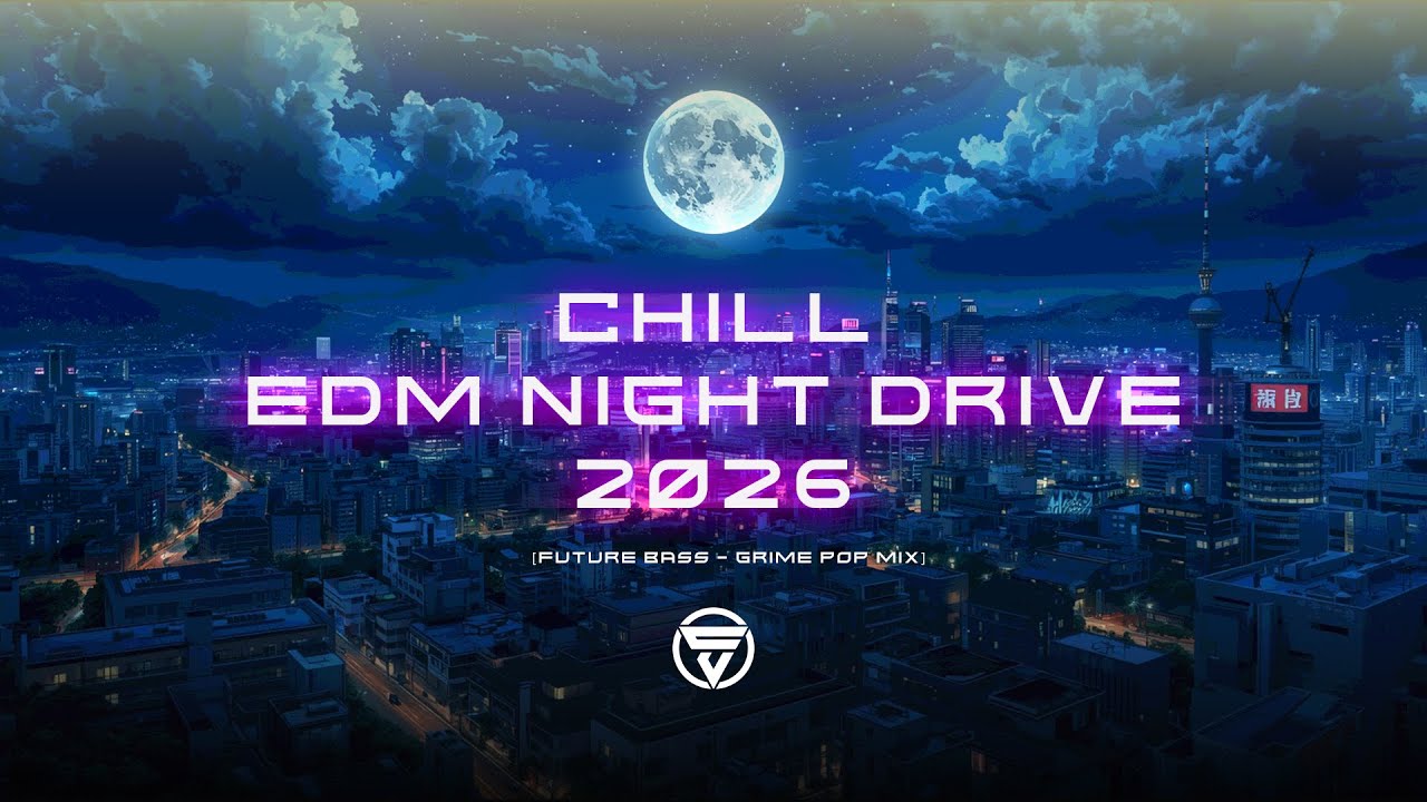 Night Drive: Chill Vibe EDM Mix 2026 🌙 (Future Bass, Dream Pop, Grime, Synthwave)