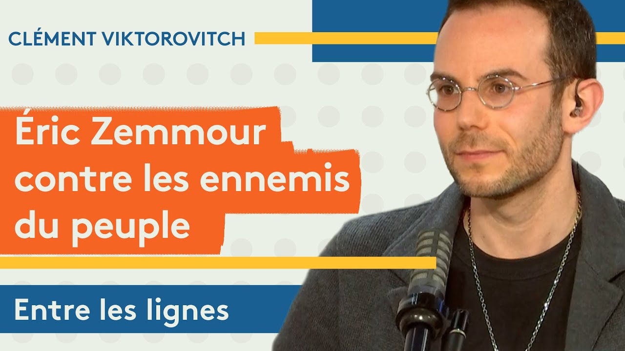 Clément Viktorovitch : Eric Zemmour contre les ennemis du peuple