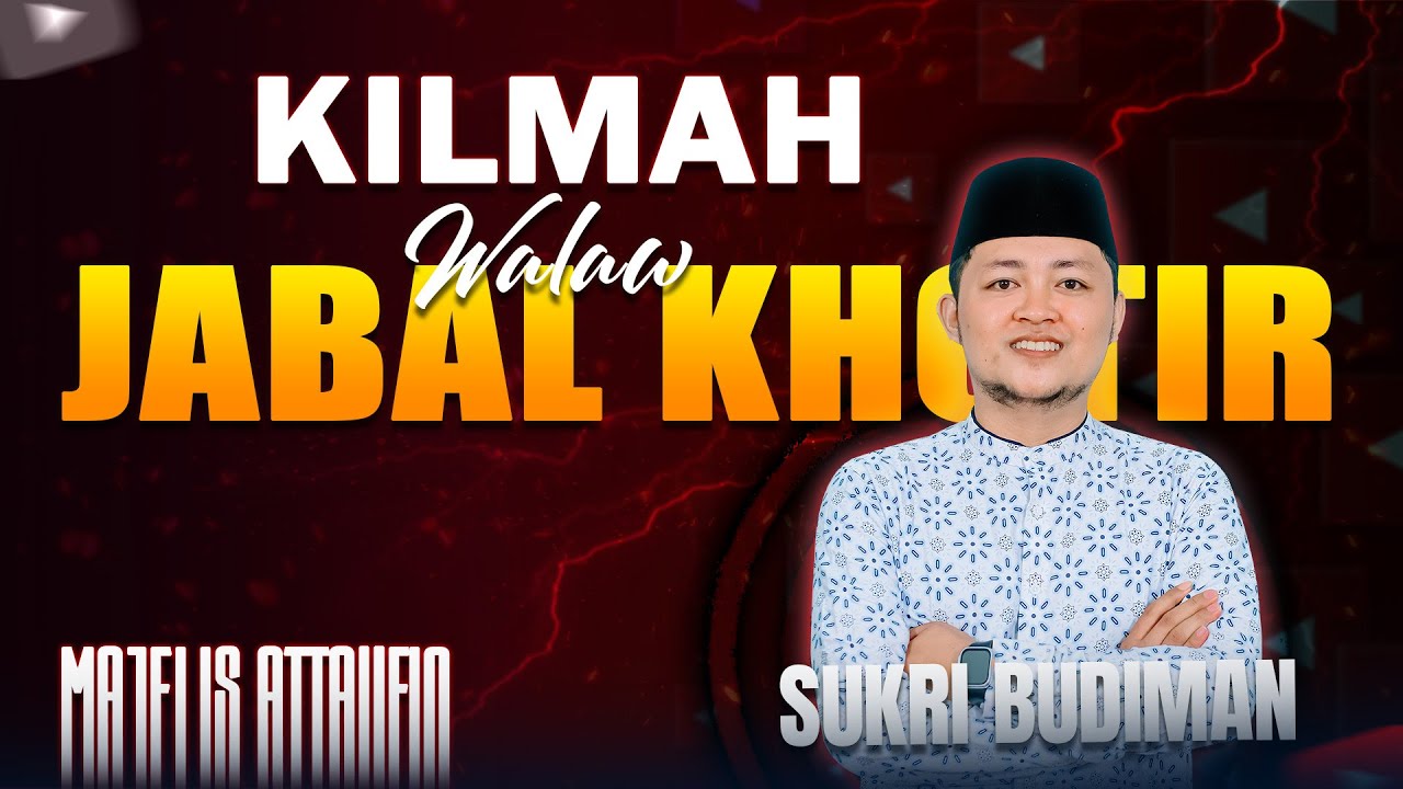 KILMAH WALAU JABAL KHOTIR I Voc. SUKRI BUDIMAN I MAJELIS ATTAUFIQ MADURA 2026