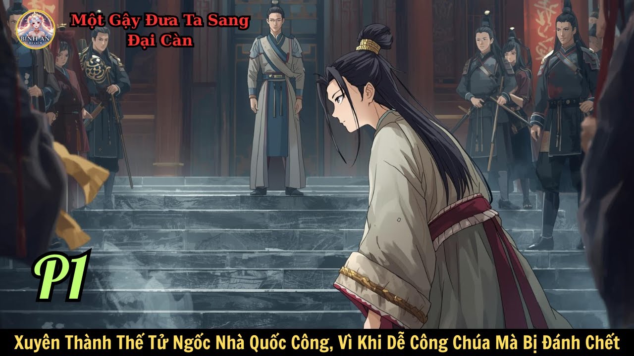 P1. Xuyên Thành Thế Tử Ngốc, Vì Khi Dễ Công Chúa Mà Bị Đánh Chết