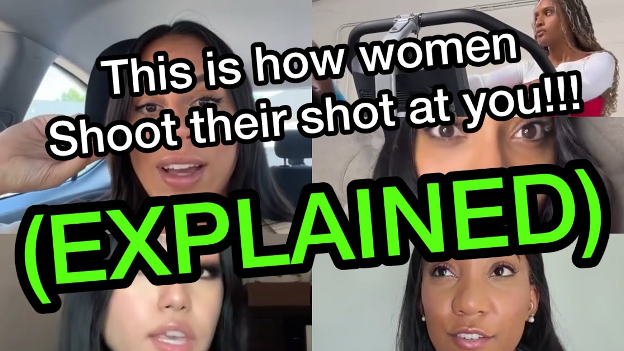 Women explain how women shoot their shot at you