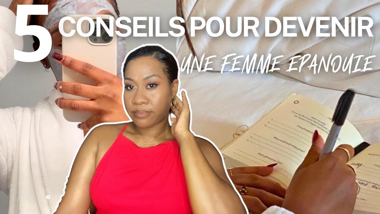 5 CONSEILS POUR DEVENIR UNE FEMME EPANOUIE!