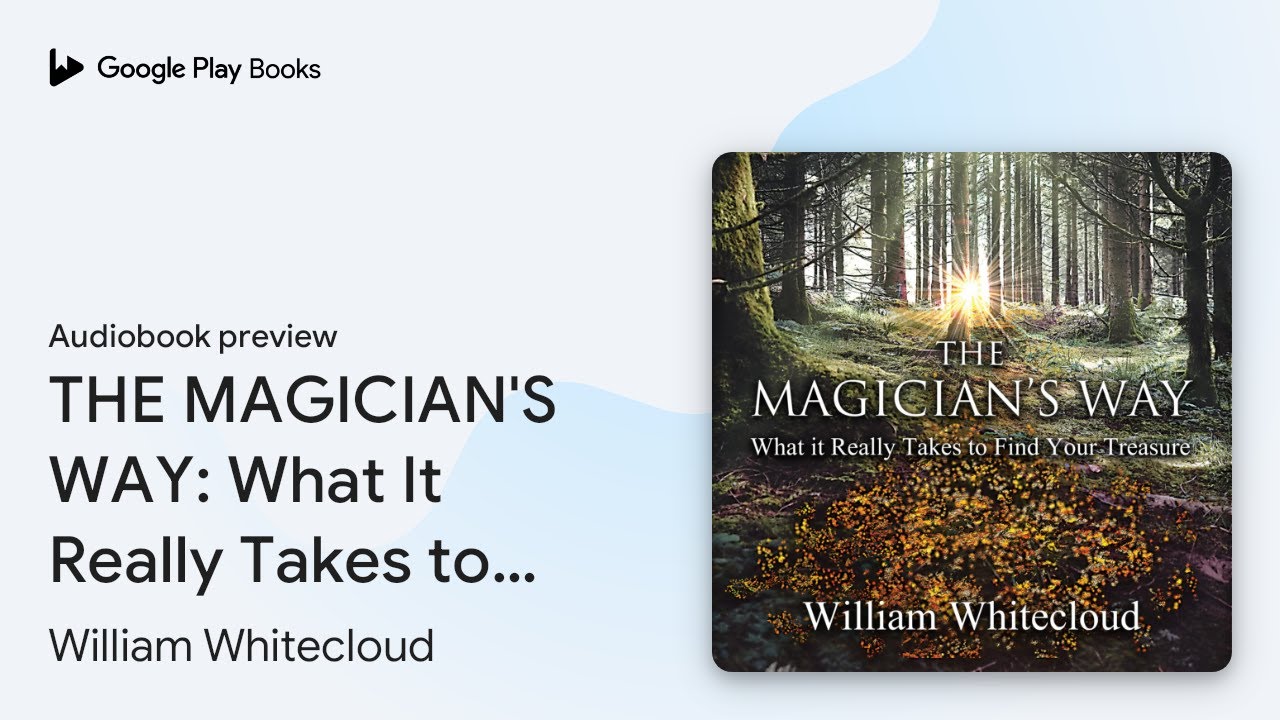 THE MAGICIAN'S WAY: What It Really Takes to… by William Whitecloud · Audiobook preview