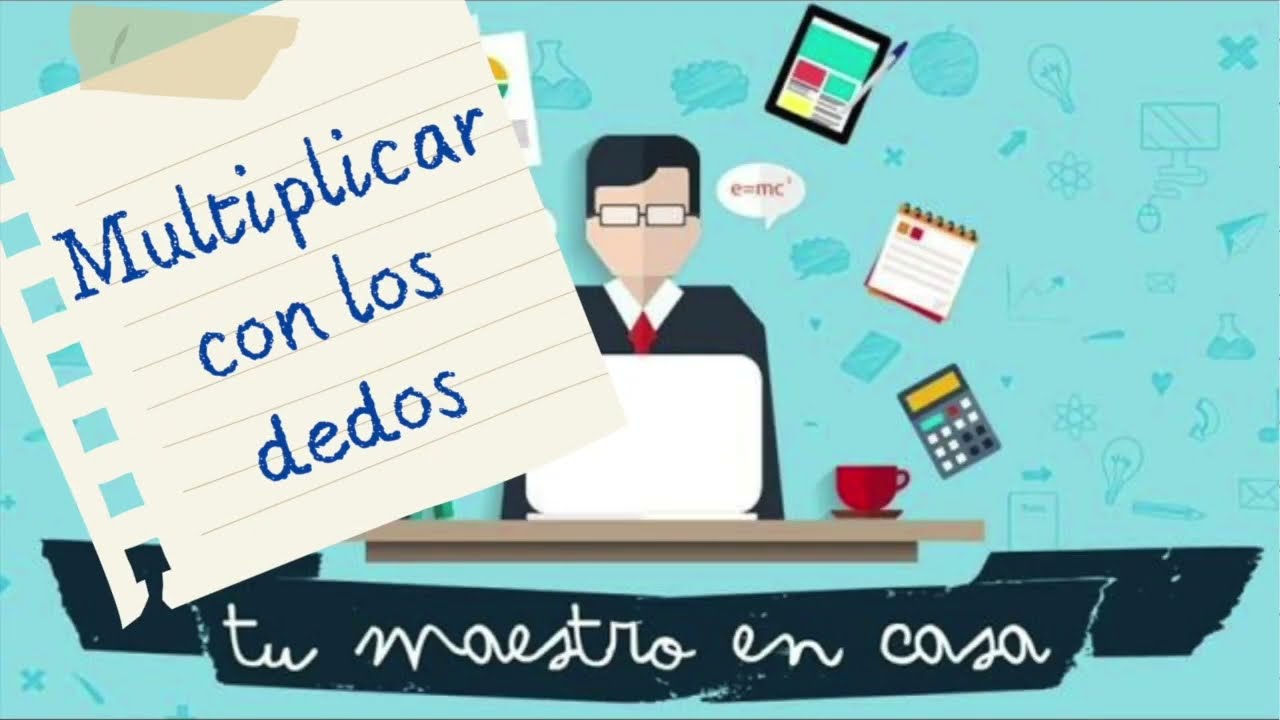 Multiplicar con los dedos. Con la colaboración de Xavi García. TU MAESTRO EN CASA