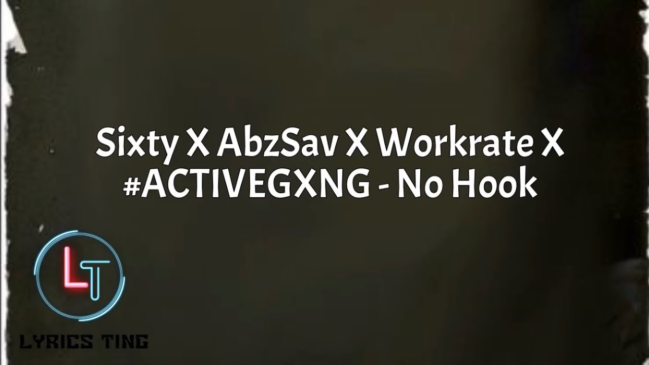 Sixty X AbzSav X Workrate X #ACTIVEGXNG  - No Hook (Lyrics)
