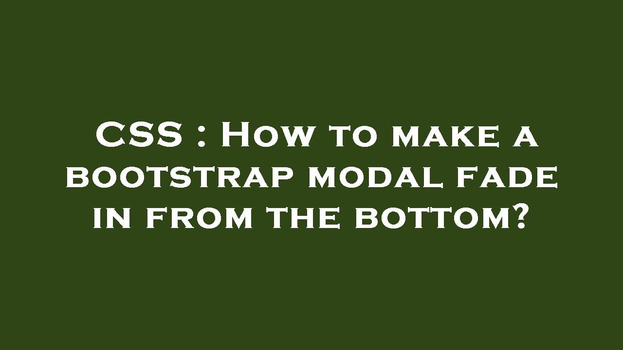 CSS : How to make a bootstrap modal fade in from the bottom?