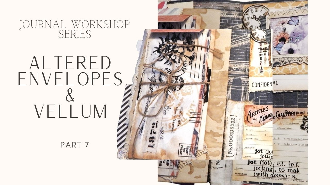 Journal Workshop - Part 7 - Altered Envelopes & Vellum