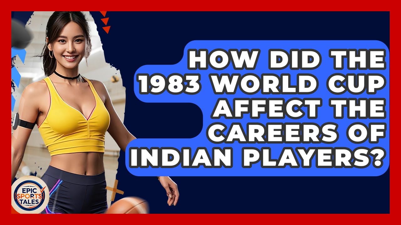 How Did The 1983 World Cup Affect The Careers Of Indian Players? - Epic Sports Tales