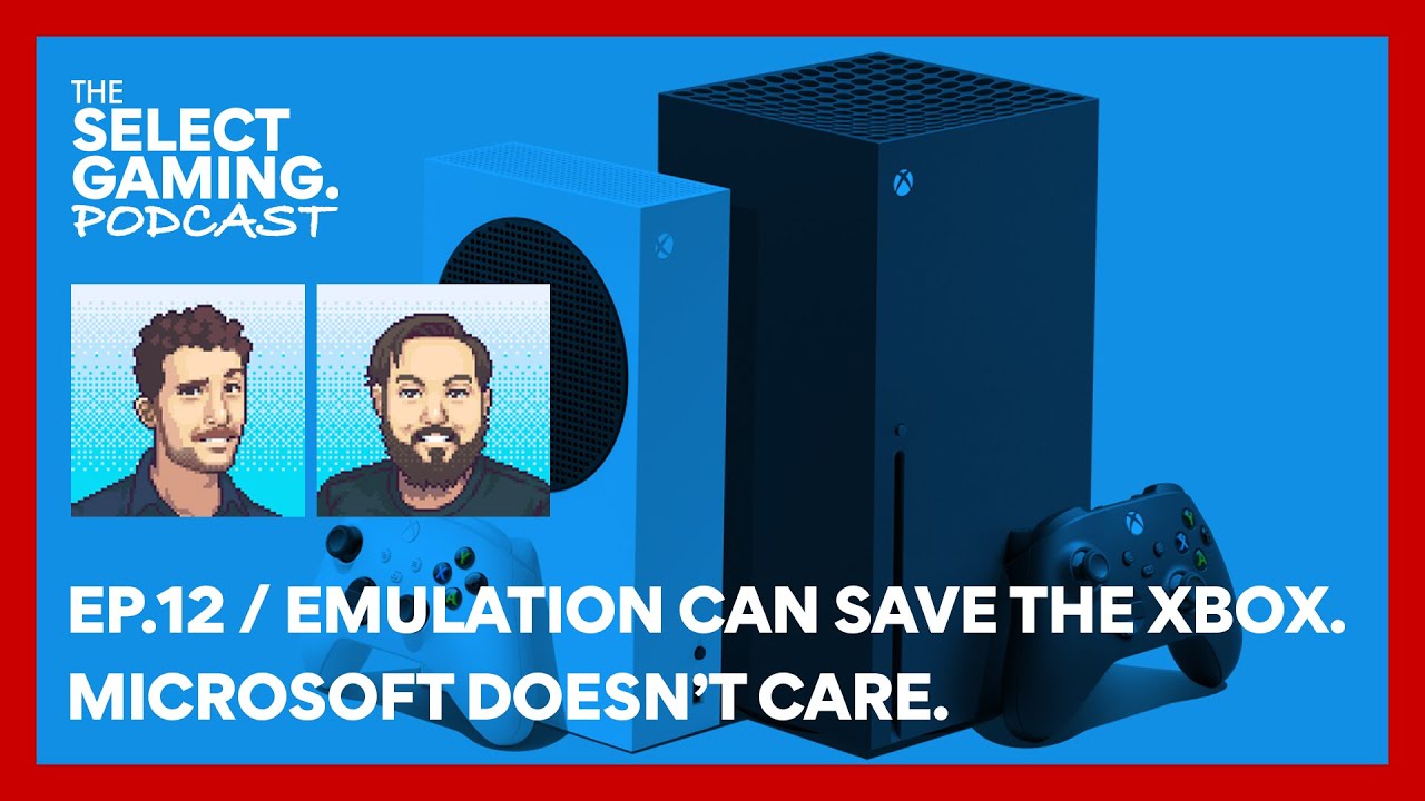 Emulation can save the Xbox. Microsoft doesn't care. #theselectgamingpodcast