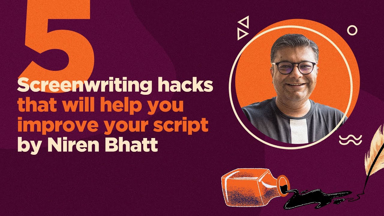 5 Screenwriting Hacks by Niren Bhatt | Scriptwriter of Bala
