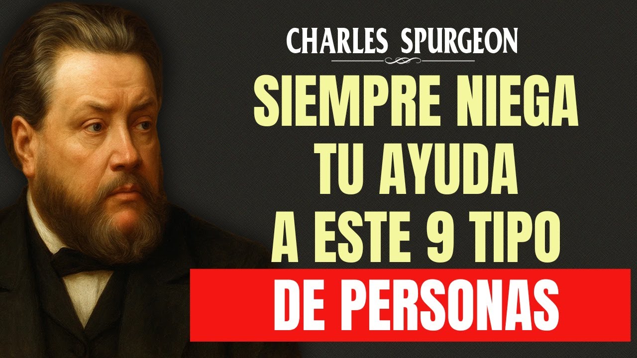 Siempre NIEGA TU AYUDA a Este 9 Tipo de PERSONAS | Charles Spurgeon
