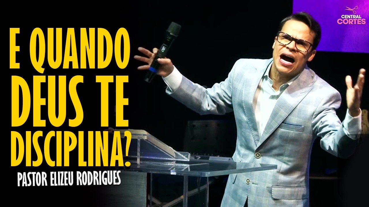 PASTOR ELIZEU RODRIGUES: E QUANDO DEUS TE DISCIPLINA? - PREGA&Ccedil;&Atilde;O ANGELICAL