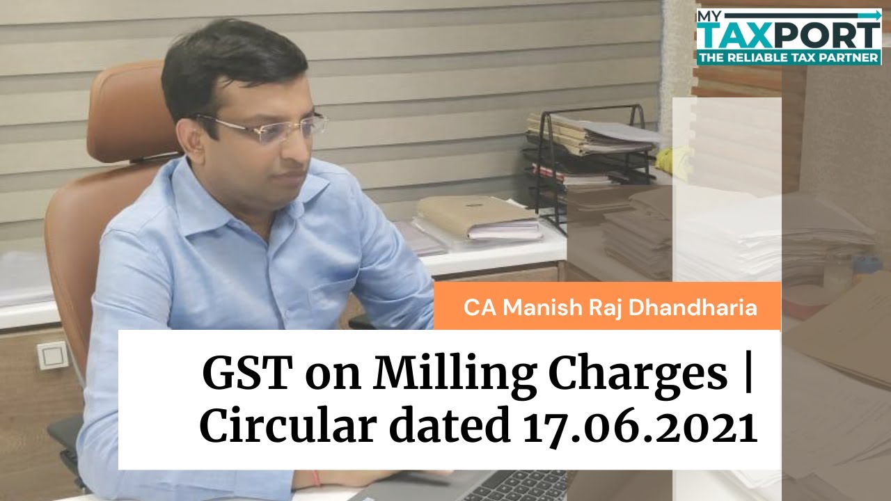 GST on Milling Charges | Latest Update | Circular dated 17.06.2021