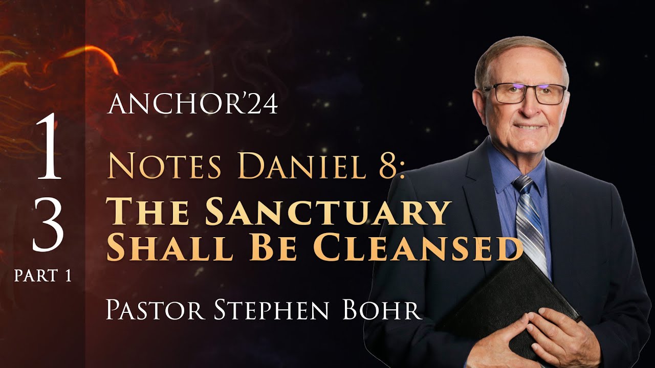 13. Part 1, NOTES ON DANIEL 8: The Sanctuary Shall Be Cleansed, Pr. Stephen Bohr || Daniel 1-11