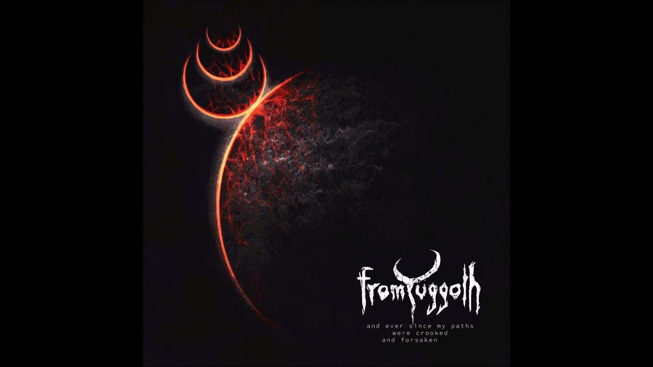 FROM YUGGOTH - And Ever Since My Paths Were Crooked And Forsaken [FULL ALBUM] 2026