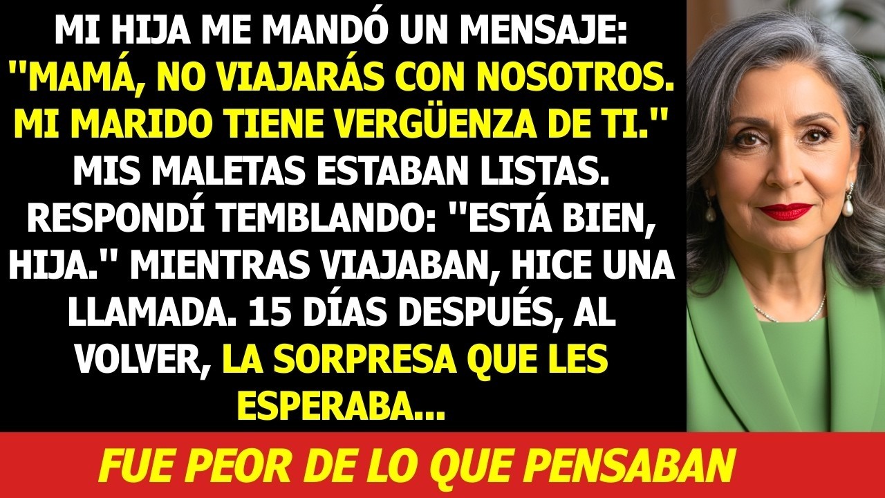 Mi Hija Dijo   No Viajarás Con Nosotros  Mi Esposo Tiene Vergüenza de Ti      15 Días Después Yo