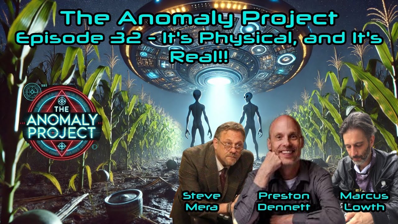 The Anomaly Project - Episode 32 - IT'S PHYSICAL, AND IT'S REAL! (with PRESTON DENNETT!)