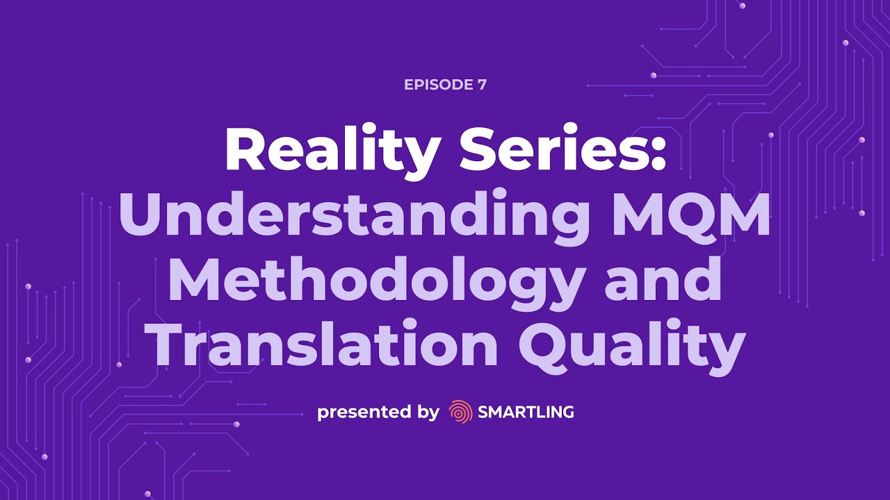 Reality Series: Ep. 7 - Understanding MQM Methodology and Translation Quality