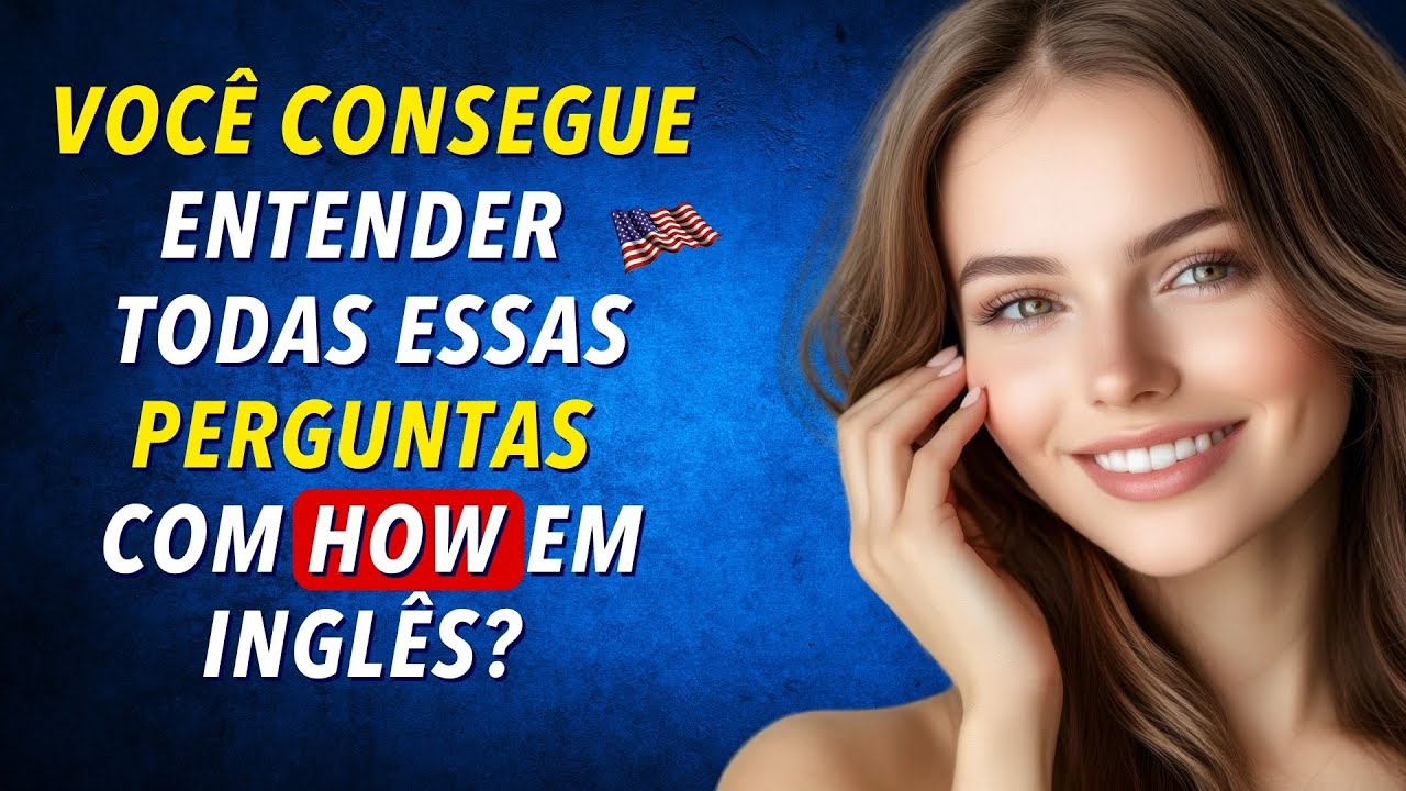 Como Dominar as Perguntas em inglês que começam com HOW?