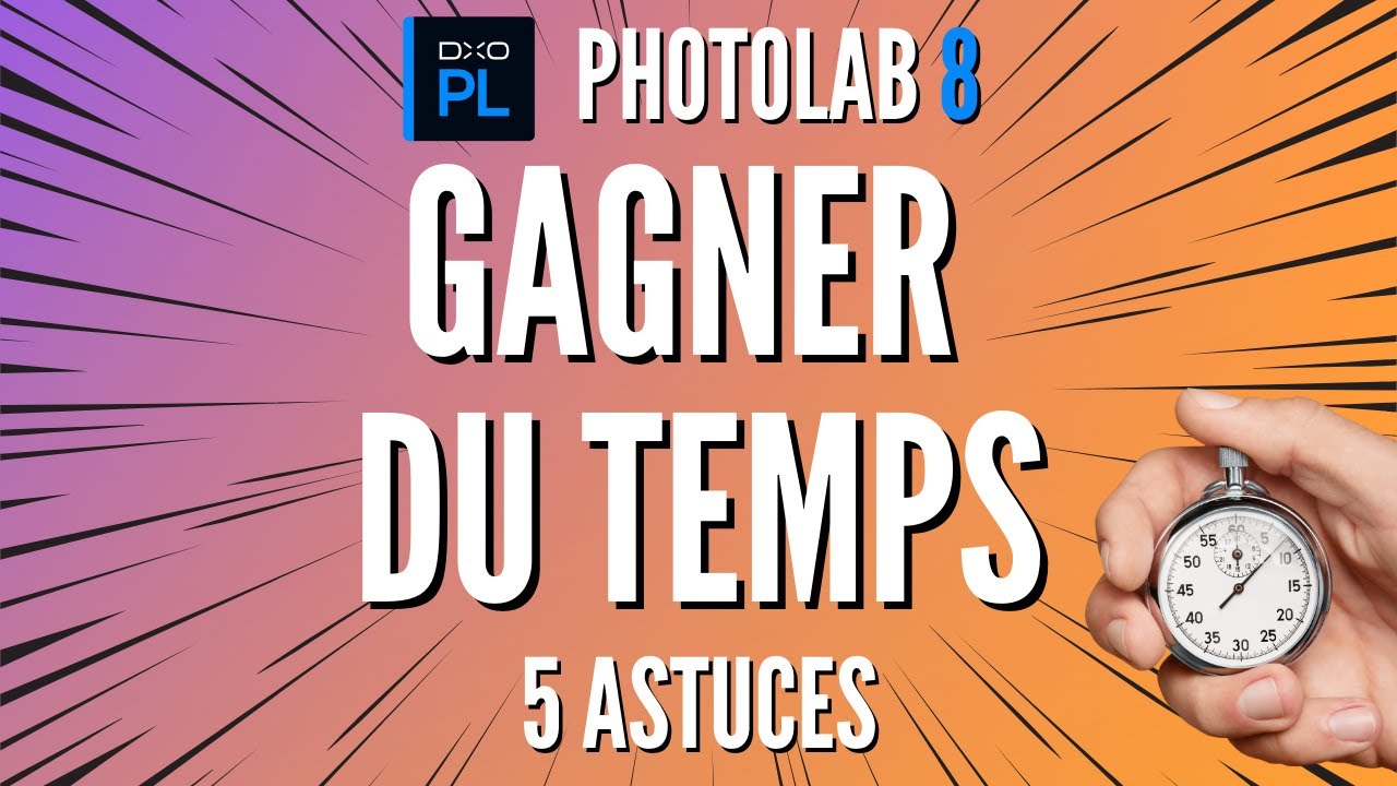TUTO DxO Photolab 8 : 5 ASTUCES pour GAGNER du TEMPS ! 👍