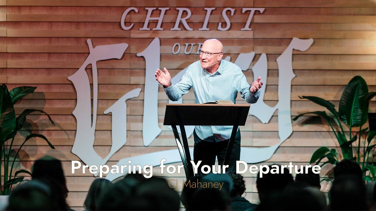 Preparing for Your Departure | CJ Mahaney | Session 3