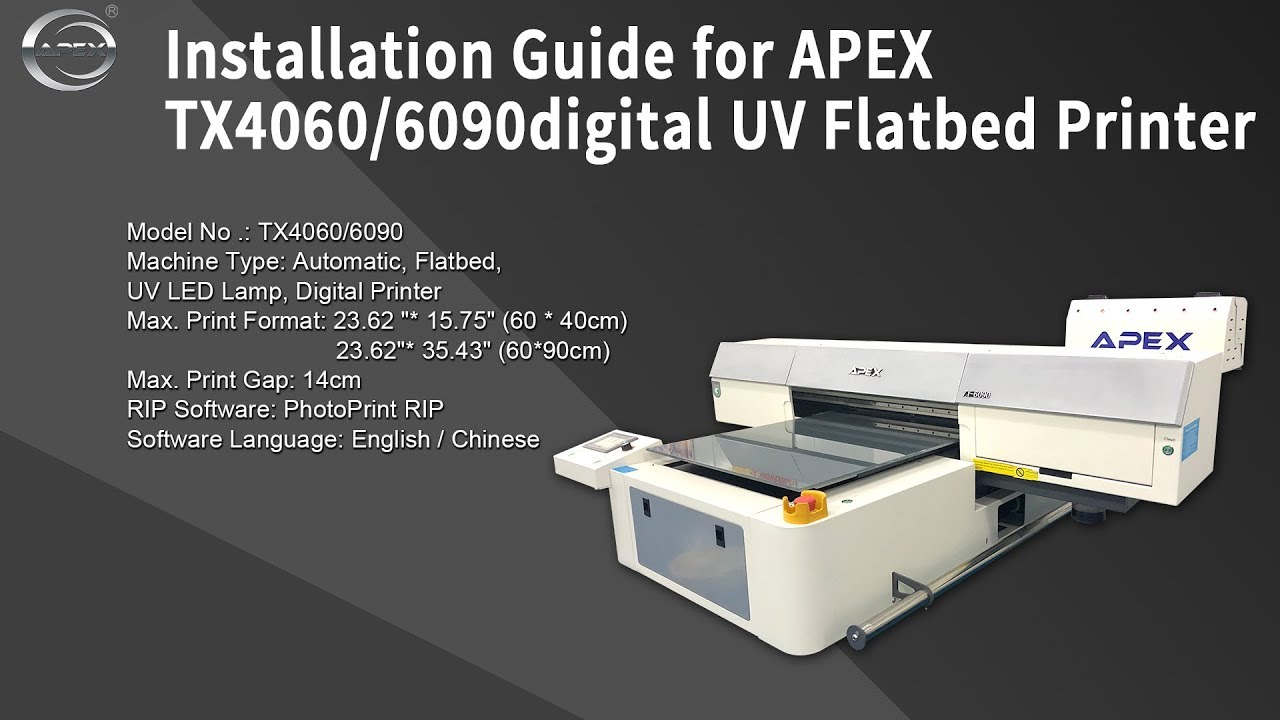 Installation Guide for APEX TX4060/6090 digital UV Flatbed Printer