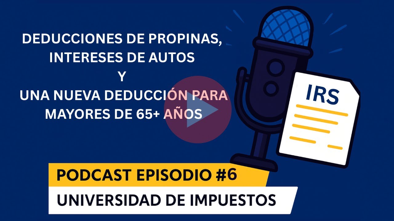 Podcast Episodio #6 | Deducciones de Propinas, Intereses de autos y deducción para mayores de 65+