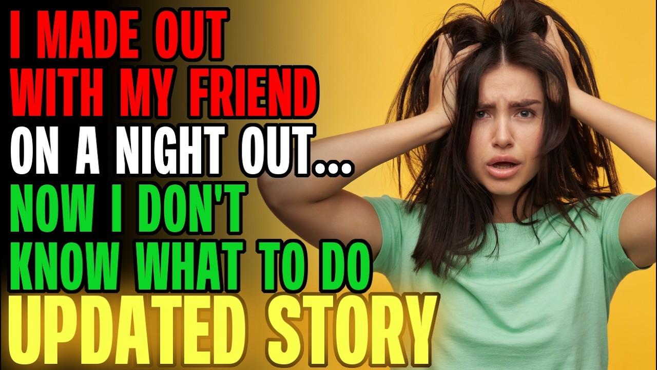 I Made Out With My Friend On A Night Out & I'm Not Sure What To Do... | Reading Reddit Stories