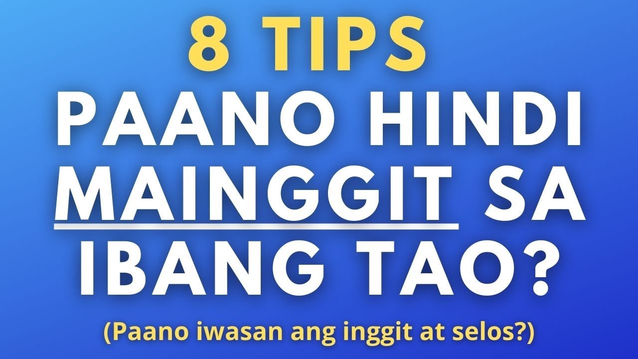 Paano hindi mainggit sa ibang tao? (8 Tips Para Hindi Maging Inggitero o Inggitera)