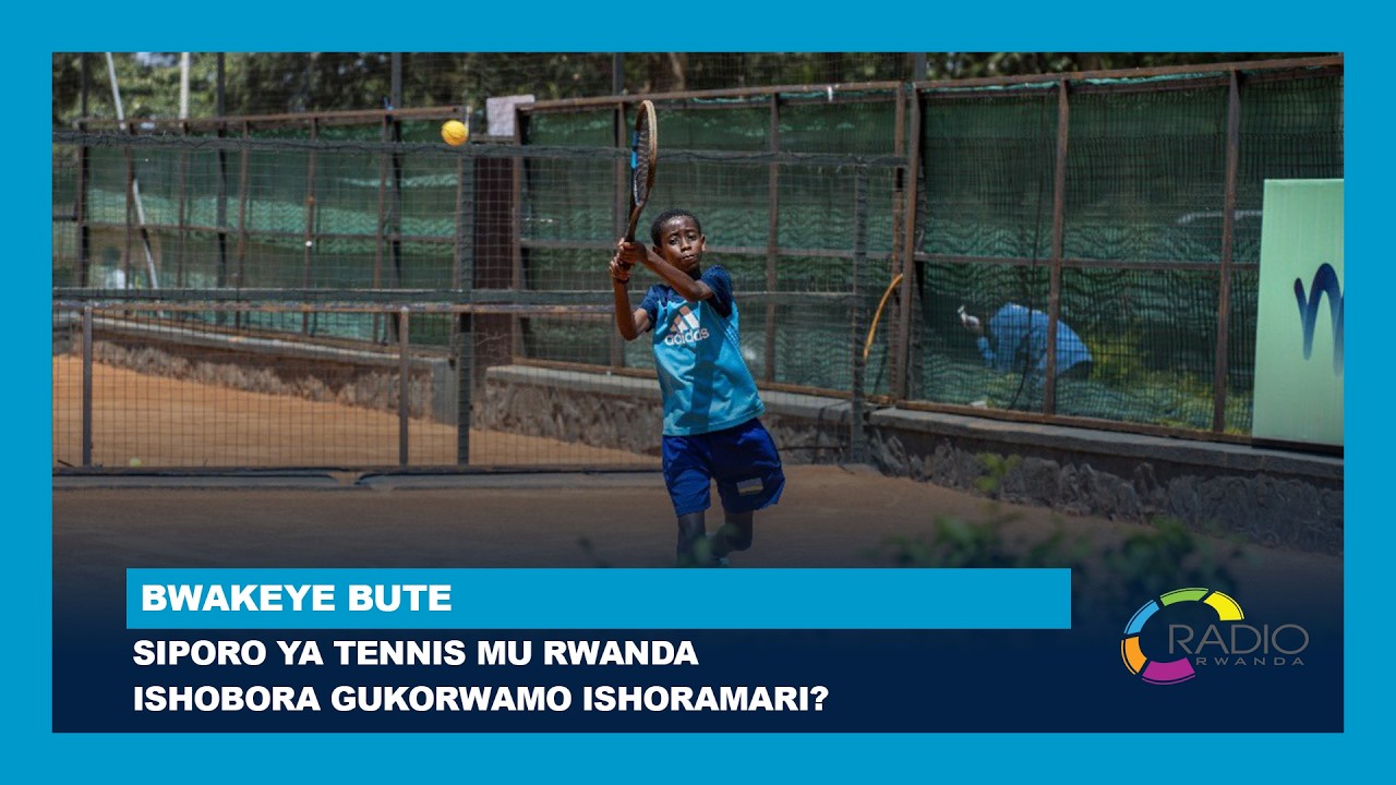#BwakeyeBute: Siporo ya Tennis mu Rwanda ishobora gukorwamo ishoramari?