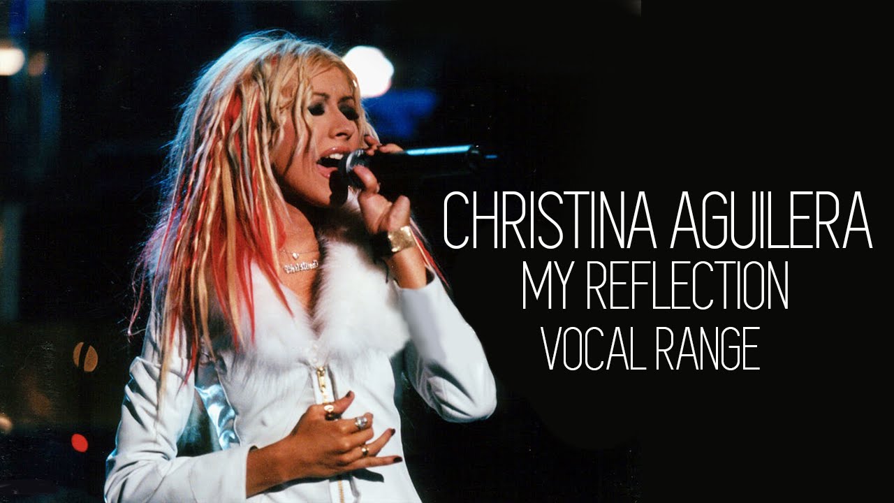 Christina Aguilera: My Reflection - Vocal Range (C3 - G6)