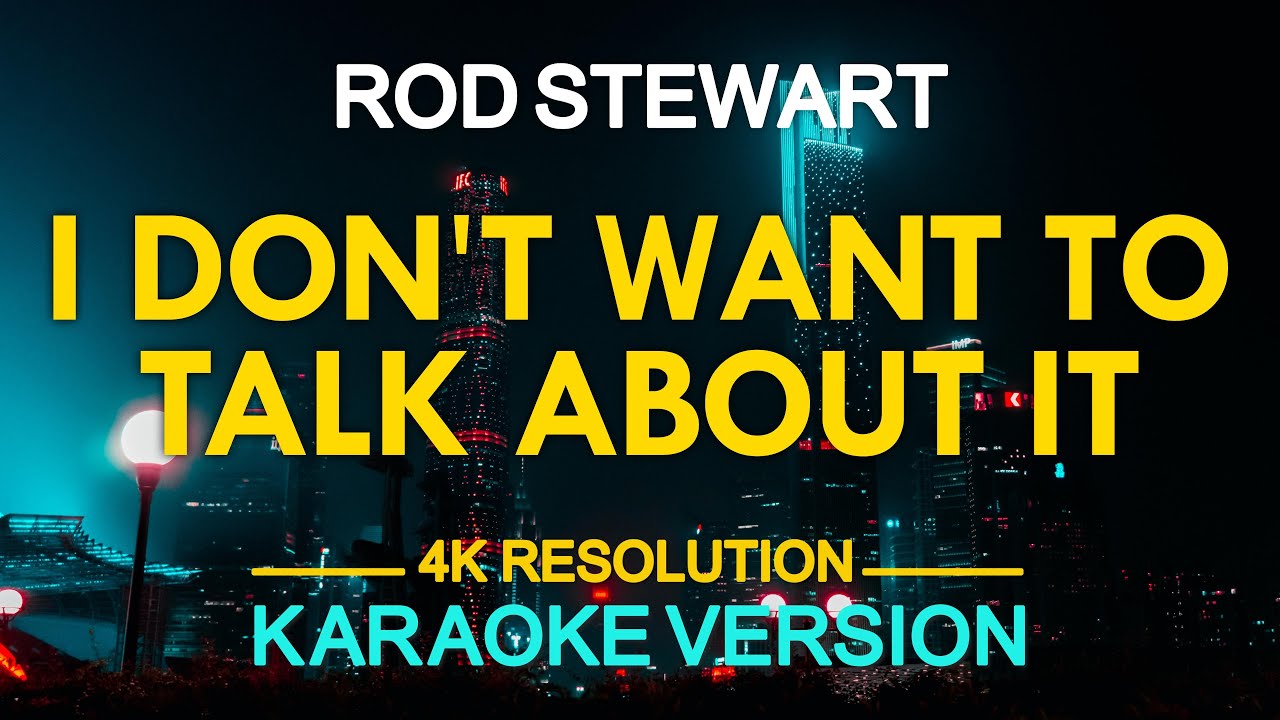 I DON'T WANT TO TALK ABOUT IT - Rod Stewart (KARAOKE Version)