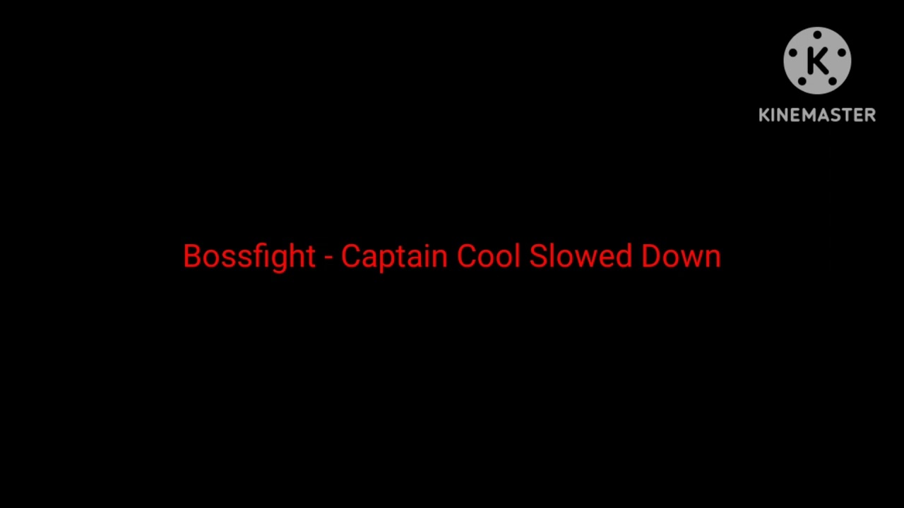 Bossfight - Captain Cool Slowed Down