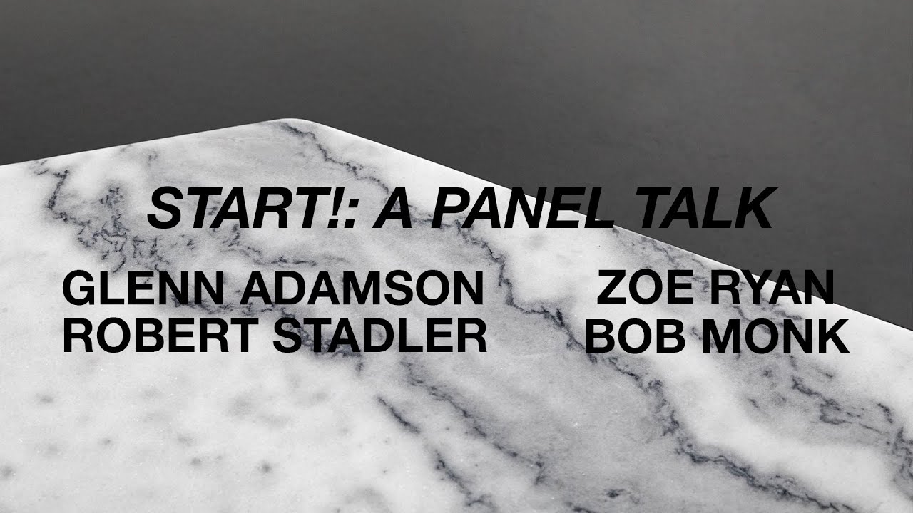 START! A Panel Talk | Robert Stadler, Glenn Adamson, Zoe Ryan, Bob Monl