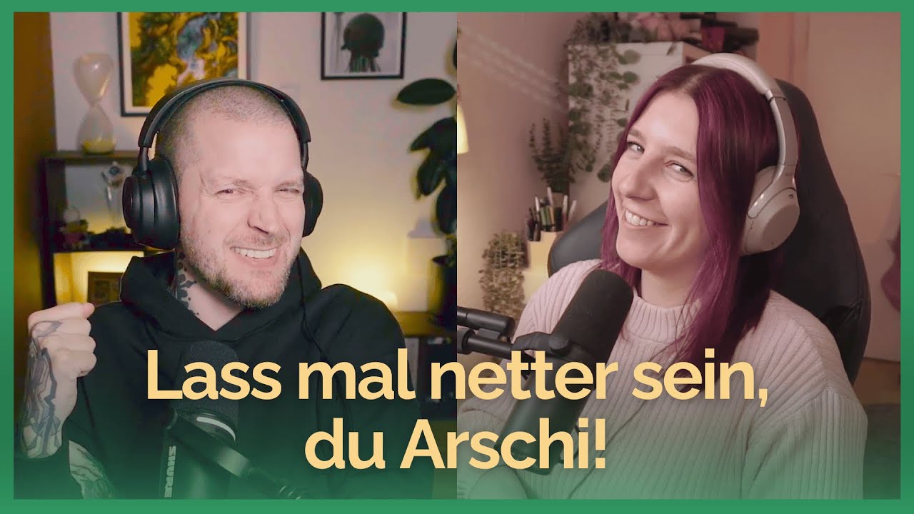 Lass mal netter sein, du Arschi!