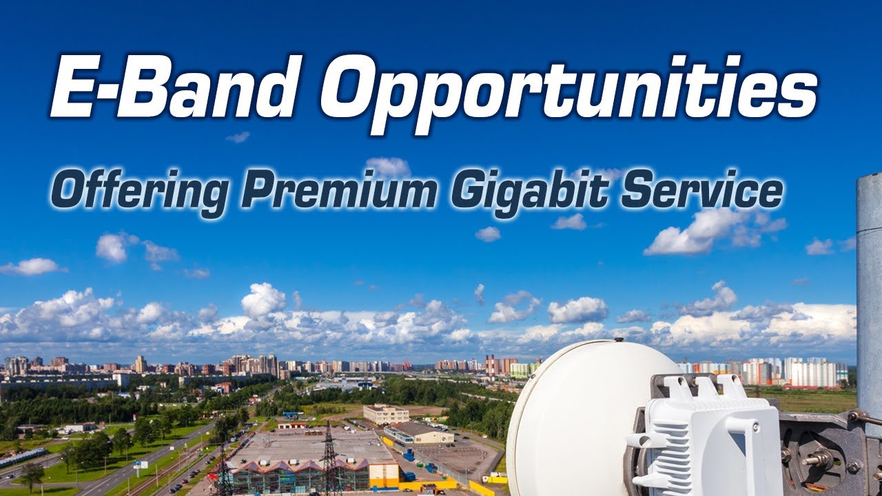 E Band Opportunities - Offering Premium Gigabit Service