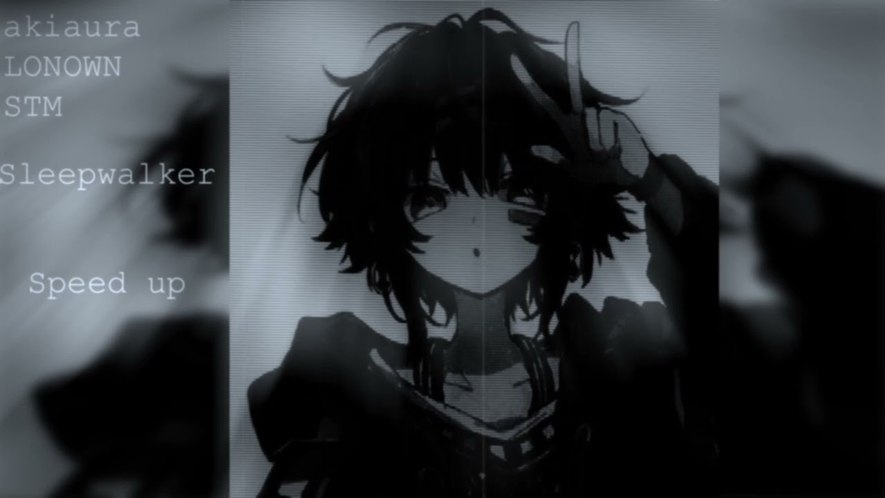 akiaura, LONOWN, STM - Sleepwalker (Speed up)