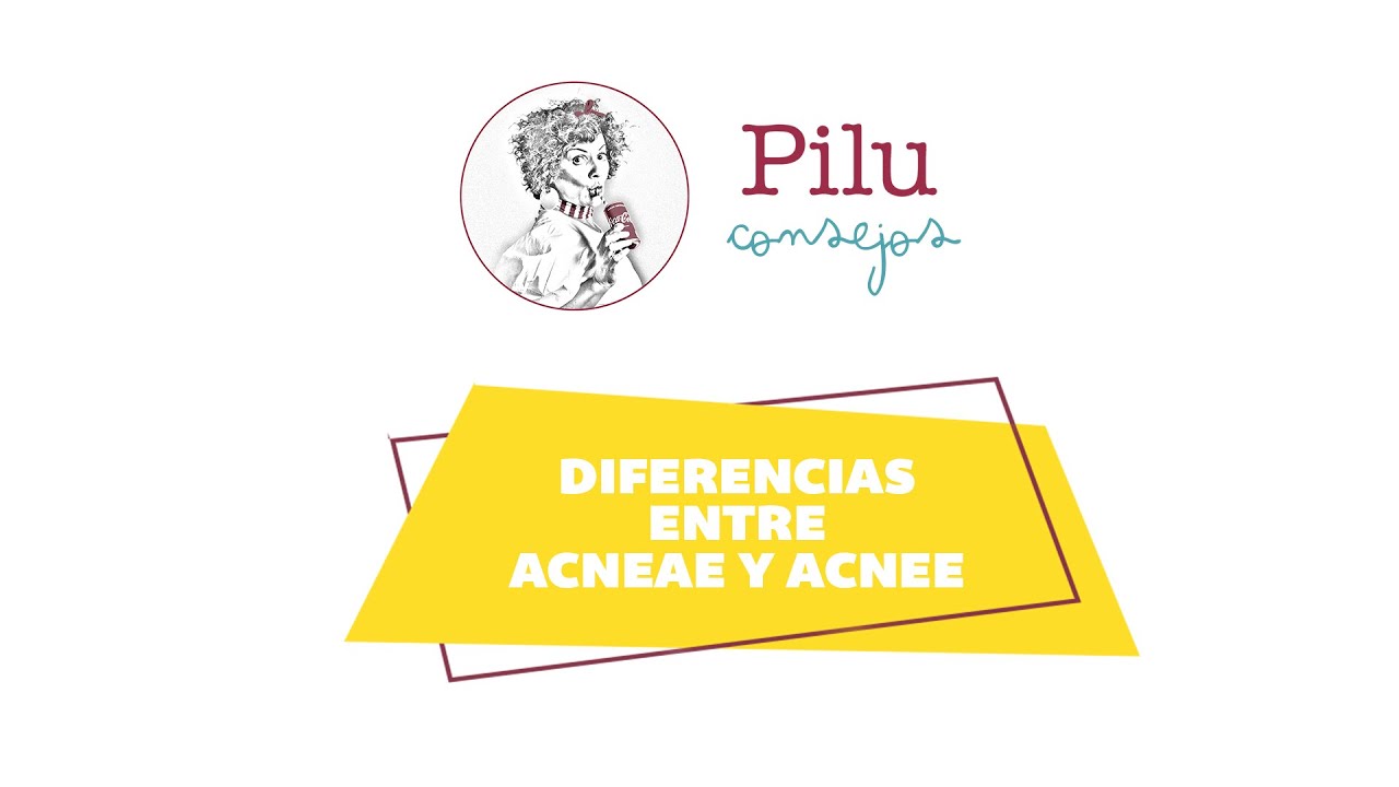 Pilu consejos. Diferencias entre ACNEAE y ACNEE