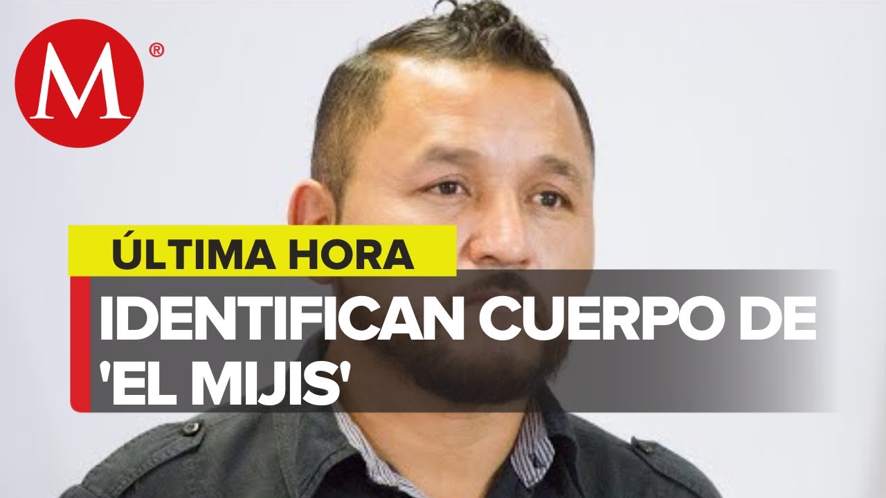 Confirman muerte de 'El Mijis'; su familia identificó el cuerpo